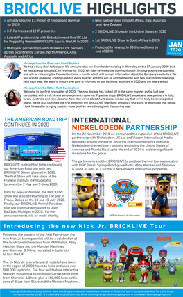 BRICKLIVE HIGHLIGHTS ■ Already Secured £3 Million of Recognised Revenue ■ New Partnerships in South Africa, Italy, Australia for 2020 and New Zealand