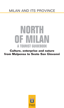 NORTH of MILAN a TOURIST GUIDEBOOK Culture, Enterprise and Nature from Malpensa to Sesto San Giovanni Impaginato Inglese 1 5-06-2008 16:57 Pagina 2
