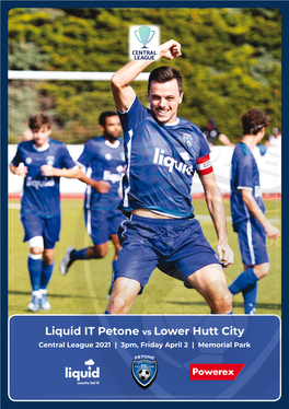 Liquid IT Petone Vs Lower Hutt City Central League 2021 | 3Pm, Friday April 2 | Memorial Park Proudly Supporting Petone FC Liquidit.Nz Chairman’S Corner