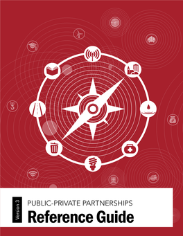 PUBLIC-PRIVATE PARTNERSHIPS Version 3 Reference Guide PUBLIC-PRIVATE PARTNERSHIPS PPP REFERENCE GUIDE