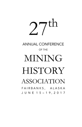 Mining History Association F a I R B a N K S , a L a S K a J U N E 1 5 – 1 9 , 2 0 1 7