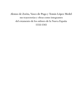 Alonso De Zorita, Vasco De Puga Y Tomás López Medel Sus Trayectorias Y Obras Como Integrantes Del Estamento De Los Oidores De La Nueva España 1552-1565