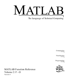 MATLAB Function Reference Volume 2: F - O Version 6 How to Contact the Mathworks