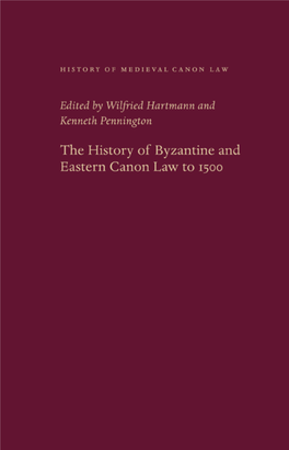 The History of Byzantine and Eastern Canon Law to 1500 History of Medieval Canon Law Edited by Wilfried Hartmann and Kenneth Pennington