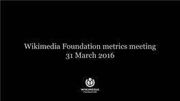 Wikimedia Foundation Metrics Meeting 31 March 2016 Agenda