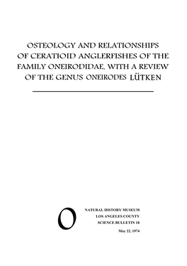 OSTEOLOGY and RELATIONSHIPS of CERATIOID ANGLERFISHES of the FAMILY ONEIRODIDAE, with a REVIEW of the GENUS ONEIRODES Latken