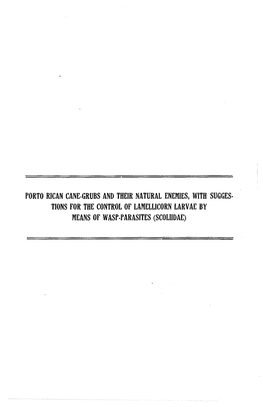 PORTO RICAN CANE-GRUBS and THEIR NATURAL ENEMIES, with SUGGESTIONS for the CONTROL OP LAMELLICORN LARVAE by MEANS OP WASP-PARASITES (SCOLIIDAE) '' by HAROLDE