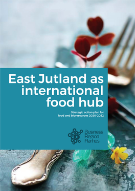 East Jutland As International Food Hub Strategic Action Plan for Food and Bioresources 2020-2022 S