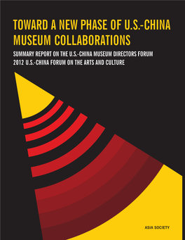 Toward a New Phase of U.S.-China Museum Collaborations Summary Report on the U.S.-China Museum Directors Forum 2012 U.S.-China FORUM on the Arts and Culture