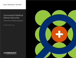 Connected Medical Device Security: a Deep Dive Into Healthcare Networks CONTENTS