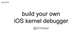 Build Your Own Ios Kernel Debugger @I41nbeer Bio