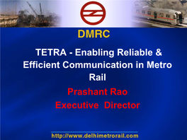 TETRA - Enabling Reliable & Efficient Communication in Metro Rail Prashant Rao Executive Director AGENDA