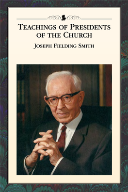 Joseph Fielding Smith TEACHINGS of PRESIDENTS of the CHURCH JOSEPH FIELDING SMITH