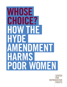 Hyde Amendment Harms Poor Women Whose Choice? How the Hyde Amendment Harms Poor Women