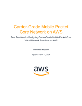 Carrier-Grade Mobile Packet Core Network on AWS Best Practices for Designing Carrier-Grade Mobile Packet Core Virtual Network Functions on AWS