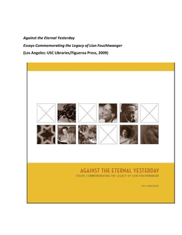 Against the Eternal Yesterday Essays Commemorating the Legacy of Lion Feuchtwanger (Los Angeles: USC Libraries/Figueroa Press, 2009)