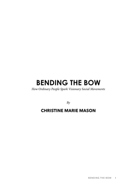 BENDING the BOW How Ordinary People Spark Visionary Social Movements