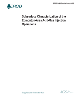 Subsurface Characterization of the Edmonton-Area Acid-Gas Injection Operations ©Her Majesty the Queen in Right of Alberta, 2008 ISBN 978-0-7785-6949-7