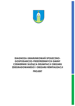 Diagnoza Uwarunkowań Społeczno- Gospodarczo-Przestrzennych Gminy Czemierniki Służąca Delimitacji Obszaru Zdegradowanego I Obszaru Rewitalizacji Projekt