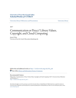 Communication Or Piracy? Library Values, Copyright, and Cloud Computing Justin White University of Texas Rio Grande Valley, Justin.White@Utrgv.Edu