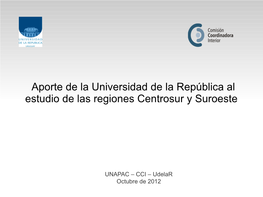 Aporte De La Universidad De La República Al Estudio De Las Regiones Centrosur Y Suroeste