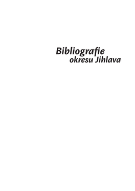 Bibliografie Okresu Jihlava Sestavila Alexandra Frajová Bibliografie Okresu Jihlava Výběr Z Publikací a Článků Z Let 2006–2015