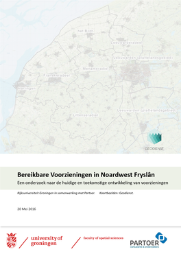 Bereikbare Voorzieningen in Noardwest Fryslân Een Onderzoek Naar De Huidige En Toekomstige Ontwikkeling Van Voorzieningen