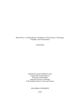 Brain Waves, a Cultural History: Oscillations of Neuroscience, Technology, Telepathy, and Transcendence Caitlin Shure Submitted