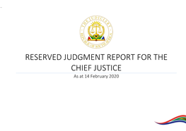 RESERVED JUDGMENT REPORT for the CHIEF JUSTICE As at 14 February 2020