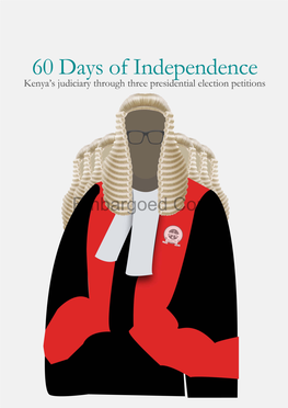 Embargoed Copy O 60 Days of Independence Kenya’S Judiciary Through Three Presidential Election Petitions