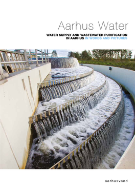 Aarhus Water Water Supply and Wastewater Purification in Aarhus in Words and Pictures 2/3 a a R H U S W a T E R · a a R H U S W a T E R