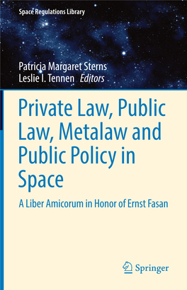 Private Law, Public Law, Metalaw and Public Policy in Space a Liber Amicorum in Honor of Ernst Fasan Space Regulations Library