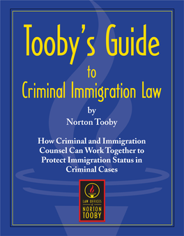 TOOBY's GUIDE to CRIMINAL IMMIGRATION LAW: HOW CRIMINAL and IMMIGRATION COUNSEL CAN WORK TOGETHER in CRIMINAL CASES to PROTECT IMMIGRATION STATUS (2008) by N