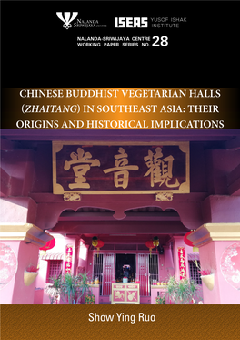 Show Ying Ruo CHINESE BUDDHIST VEGETARIAN HALLS ZHAITANG in SOUTHEAST ASIA: THEIR ORIGINS and HISTORICAL IMPLICATIONS