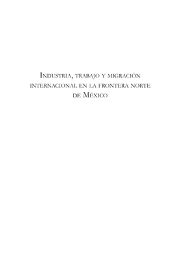 Industria, Trabajo Y Migración Internacional En La Frontera Norte De México
