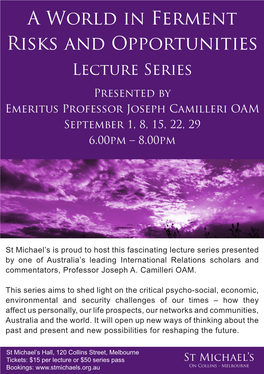 A World in Ferment Risks and Opportunities Lecture Series Presented by Emeritus Professor Joseph Camilleri OAM September 1, 8, 15, 22, 29 6.00Pm – 8.00Pm