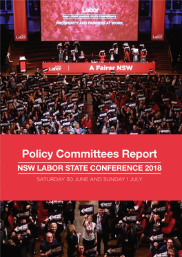 Policy Committees Report NSW LABOR STATE CONFERENCE 2018 SATURDAY 30 JUNE and SUNDAY 1 JULY 2018 STATE CONFERENCE