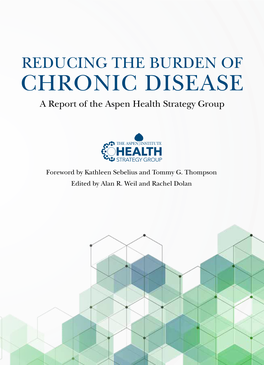 REDUCING the BURDEN of CHRONIC DISEASE a Report of the Aspen Health Strategy Group