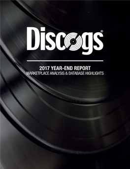 2017 YEAR-END REPORT MARKETPLACE ANALYSIS & DATABASE HIGHLIGHTS STATE of DISCOGS 2017 the Discogs 2017 Year-End Report