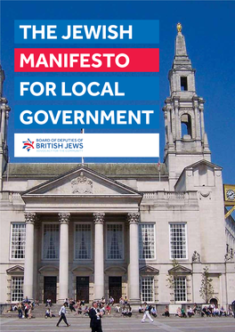 The Jewish Manifesto for Local Government the Board of Deputies of British Jews Is the Democratic and Representative Body for the UK’S Jewish Community