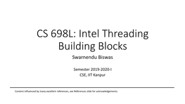 CS 698L: Intel Threading Building Blocks Swarnendu Biswas