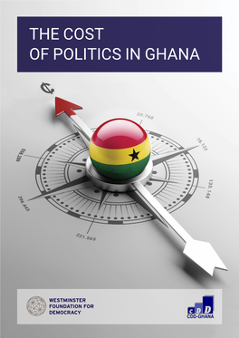 THE COST of POLITICS in GHANA the Cost of Politics in Ghana 2