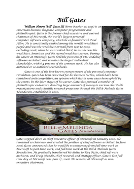 Bill Gates William Henry "Bill" Gates III (Born October 28, 1955) Is an American Business Magnate, Computer Programmer and Philanthropist