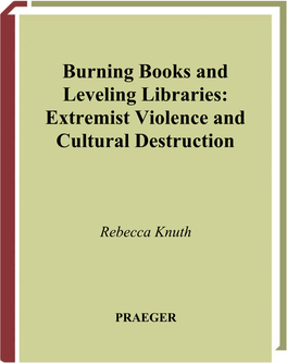 Burning Books and Leveling Libraries : Extremist Violence and Cultural Destruction / Rebecca Knuth