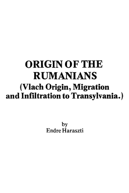 ORIGIN of the RUMANIANS (Vlach Origin, Migration and Infiltration to Transylvania.)