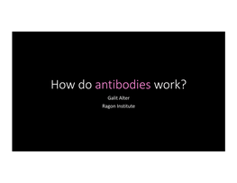 How Do Antibodies Work? Galit Alter Ragon Institute