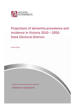Projections of Dementia Prevalence and Incidence in Victoria 2010 – 2050: State Electoral Districts