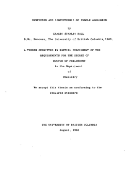 SYNTHESIS and BIOSYNTHESIS of INDOLE ALKALOIDS by ERNEST STANLEY HALL B.Sc. Honours, the University of British Columbia, 1963. A