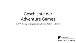 Geschichte Der Adventure Games S17, Vorlesung Spielegeschichte, Daniel Heßler, 11.5.2017 Merkmale Des Adventure-Genres