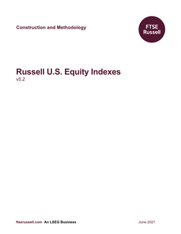 Russell U.S. Equity Indexes Construction and Methodology, V5.2, June 2021 2